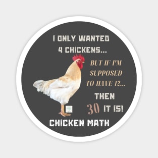 Chicken Math: I Only Wanted 4 Chickens... But If I'm Supposed To Have 12... Then 30 It Is! | Dark Shirts Magnet